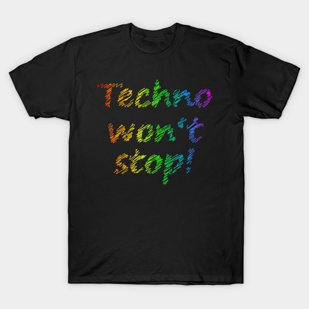 Techno will not stop T-Shirt by Johnny_Sk3tch